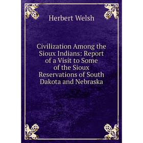 Книга Civilization Among the Sioux Indians: Report of a Visit to Some of the Sioux Reservations of South Dakota and Nebraska
Книга Civilization Among the Sioux Indians: Report of a Visit to Some of the Sioux Reservations of South Dakota and Nebraska