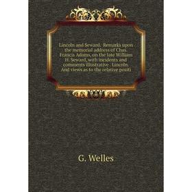 Книга Lincoln and Seward Remarks upon the memorial address of Chas Francis Adams, on the late William H Seward, with incidents and comments illustrati
Книга Lincoln and Seward Remarks upon the memorial address of Chas Francis Adams, on the late William H Seward, with incidents and comments illustrati