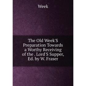 Книга The Old Week'S Preparation Towards a Worthy Receiving of the. Lord'S Supper, Ed. by W. Fraser
Книга The Old Week'S Preparation Towards a Worthy Receiving of the. Lord'S Supper, Ed. by W. Fraser