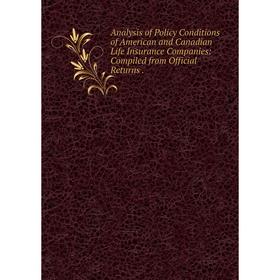 Книга Analysis of Policy Conditions of American and Canadian Life Insurance Companies: Compiled from Official Returns.
Книга Analysis of Policy Conditions of American and Canadian Life Insurance Companies: Compiled from Official Returns.
