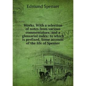 Книга Works. With a selection of notes from various commentators; and a glossarial index: to which is prefixed, Some account of the life of Spenser
Книга Works. With a selection of notes from various commentators; and a glossarial index: to which is prefixed, Some account of the life of Spenser