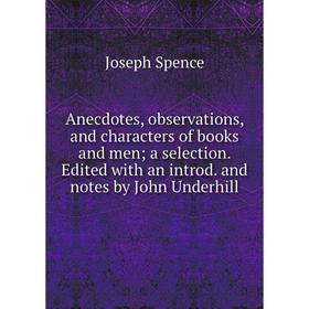 Книга Anecdotes, observations, and characters of books and men; a selection. Edited with an introd. and notes by John Underhill
Книга Anecdotes, observations, and characters of books and men; a selection. Edited with an introd. and notes by John Underhill