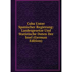 Книга Cuba Unter Spanischer Regierung: Landesgesetze Und Statistische Daten Der Insel (German Edition)
Книга Cuba Unter Spanischer Regierung: Landesgesetze Und Statistische Daten Der Insel (German Edition)