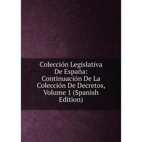 Книга Colección Legislativa De España: Continuación De La Colección De Decretos, Volume 1 (Spanish Edition)
Книга Colección Legislativa De España: Continuación De La Colección De Decretos, Volume 1 (Spanish Edition)