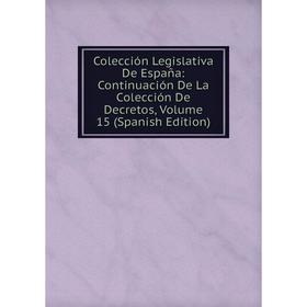 Книга Colección Legislativa De España: Continuación De La Colección De Decretos, Volume 15 (Spanish Edition)
Книга Colección Legislativa De España: Continuación De La Colección De Decretos, Volume 15 (Spanish Edition)