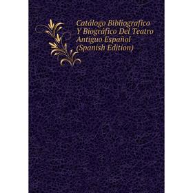 Книга Catálogo Bibliografico Y Biográfico Del Teatro Antiguo Español (Spanish Edition)
Книга Catálogo Bibliografico Y Biográfico Del Teatro Antiguo Español (Spanish Edition)