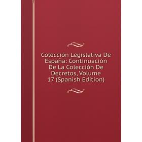 Книга Colección Legislativa De España: Continuación De La Colección De Decretos, Volume 17 (Spanish Edition)
Книга Colección Legislativa De España: Continuación De La Colección De Decretos, Volume 17 (Spanish Edition)