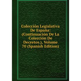 Книга Colección Legislativa De España: (Continuación De La Colección De Decretos.), Volume 70 (Spanish Edition)
Книга Colección Legislativa De España: (Continuación De La Colección De Decretos.), Volume 70 (Spanish Edition)
