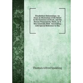 Книга Elizabethan Demonology: An Essay in Illustration of the Belief in the Existence of Devils, and the Powers Possessed by Them, As It Was Generally
Книга Elizabethan Demonology: An Essay in Illustration of the Belief in the Existence of Devils, and the Powers Possessed by Them, As It Was Generally