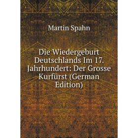 Книга Die Wiedergeburt Deutschlands Im 17. Jahrhundert: Der Grosse Kurfürst (German Edition)
Книга Die Wiedergeburt Deutschlands Im 17. Jahrhundert: Der Grosse Kurfürst (German Edition)