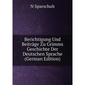 Книга Berichtigung Und Beiträge Zu Grimms Geschichte Der Deutschen Sprache (German Edition)
Книга Berichtigung Und Beiträge Zu Grimms Geschichte Der Deutschen Sprache (German Edition)