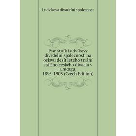 Книга Památník Ludvíkovy divadelní spolecnosti na oslavu desítiletého trvání stálého ceského divadla v Chicagu, 1893-1903 (Czech Edition)
Книга Památník Ludvíkovy divadelní spolecnosti na oslavu desítiletého trvání stálého ceského divadla v Chicagu, 1893-1903 (Czech Edition)