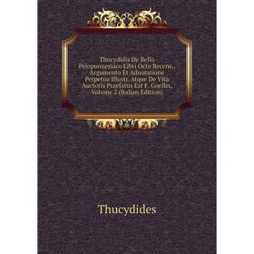 Книга Thucydidis De Bello Peloponnesiaco Libri Octo Recens., Argumento Et Adnotatione Perpetua Illustr. Atque De Vita Auctoris Praefatus Est F. Goelle
Книга Thucydidis De Bello Peloponnesiaco Libri Octo Recens., Argumento Et Adnotatione Perpetua Illustr. Atque De Vita Auctoris Praefatus Est F. Goelle