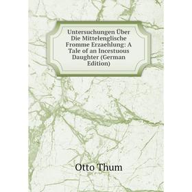 Книга Untersuchungen Über Die Mittelenglische Fromme Erzaehlung: A Tale of an Incestuous Daughter (German Edition)
Книга Untersuchungen Über Die Mittelenglische Fromme Erzaehlung: A Tale of an Incestuous Daughter (German Edition)