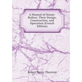 Книга A Manual of Steam-Boilers: Their Design, Construction, and Operation (French Edition)
Книга A Manual of Steam-Boilers: Their Design, Construction, and Operation (French Edition)
