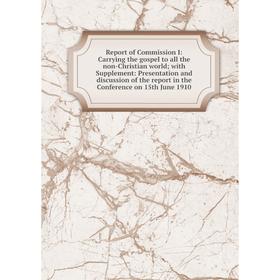 Книга Report of Commission I: Carrying the gospel to all the non-Christian world; with Supplement: Presentation and discussion of the report in the Co
Книга Report of Commission I: Carrying the gospel to all the non-Christian world; with Supplement: Presentation and discussion of the report in the Co