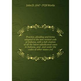 Книга Practice, pleading and forms adapted to the new revised code of Indiana, with a full citation of all the latest adjudicated cases in Indiana, an
Книга Practice, pleading and forms adapted to the new revised code of Indiana, with a full citation of all the latest adjudicated cases in Indiana, an