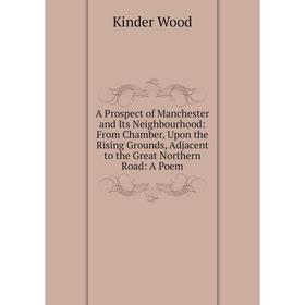 Книга A Prospect of Manchester and Its Neighbourhood: From Chamber, Upon the Rising Grounds, Adjacent to the Great Northern Road: A Poem
Книга A Prospect of Manchester and Its Neighbourhood: From Chamber, Upon the Rising Grounds, Adjacent to the Great Northern Road: A Poem