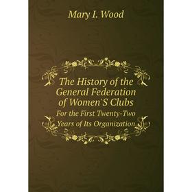 Книга The History of the General Federation of Women'S ClubsFor the First Twenty-Two Years of Its Organization
Книга The History of the General Federation of Women'S ClubsFor the First Twenty-Two Years of Its Organization