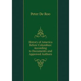 Книга History of America Before Columbus: According to Documents and Approved Authors
Книга History of America Before Columbus: According to Documents and Approved Authors