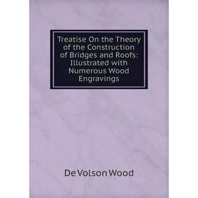 Книга Treatise On the Theory of the Construction of Bridges and Roofs: Illustrated with Numerous Wood Engravings
Книга Treatise On the Theory of the Construction of Bridges and Roofs: Illustrated with Numerous Wood Engravings