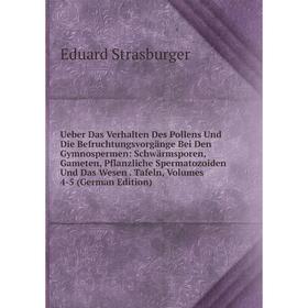 Книга Ueber Das Verhalten Des Pollens Und Die Befruchtungsvorgänge Bei Den Gymnospermen: Schwärmsporen, Gameten, Pflanzliche Spermatozoiden Und Das We
Книга Ueber Das Verhalten Des Pollens Und Die Befruchtungsvorgänge Bei Den Gymnospermen: Schwärmsporen, Gameten, Pflanzliche Spermatozoiden Und Das We