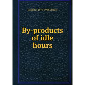 Книга By-products of idle hours
Книга By-products of idle hours