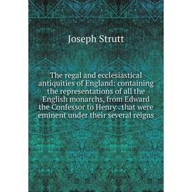 Книга The regal and ecclesiastical antiquities of England: containing the representations of all the English monarchs, from Edward the Confessor to He
Книга The regal and ecclesiastical antiquities of England: containing the representations of all the English monarchs, from Edward the Confessor to He