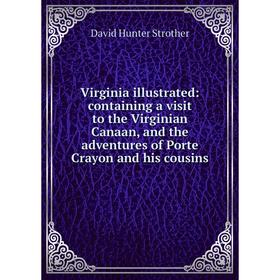 Книга Virginia illustrated: containing a visit to the Virginian Canaan, and the adventures of Porte Crayon and his cousins
Книга Virginia illustrated: containing a visit to the Virginian Canaan, and the adventures of Porte Crayon and his cousins