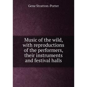 Книга Music of the wild, with reproductions of the performers, their instruments and festival halls
Книга Music of the wild, with reproductions of the performers, their instruments and festival halls