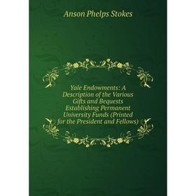 Книга Yale Endowments: A Description of the Various Gifts and Bequests Establishing Permanent University Funds (Printed for the President and Fellows)
Книга Yale Endowments: A Description of the Various Gifts and Bequests Establishing Permanent University Funds (Printed for the President and Fellows)