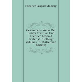 Книга Gesammelte Werke Der Brüder Christian Und Friedrich Leopold Grafen Zu Stolberg, Volumes 15-16 (German Edition)
Книга Gesammelte Werke Der Brüder Christian Und Friedrich Leopold Grafen Zu Stolberg, Volumes 15-16 (German Edition)