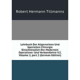 Книга Lehrbuch Der Allgemeinen Und Speciellen Chirurgie Einschliesslich Der Modernen Operations- Und Verbandlehre V2, Volume 2, part 2
Книга Lehrbuch Der Allgemeinen Und Speciellen Chirurgie Einschliesslich Der Modernen Operations- Und Verbandlehre V2, Volume 2, part 2
