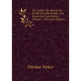 Книга Von Luther Zu Bismarck: Zwölf Charakterbilder Aus Deutscher Geschichte, Volume 1 (German Edition)
Книга Von Luther Zu Bismarck: Zwölf Charakterbilder Aus Deutscher Geschichte, Volume 1 (German Edition)