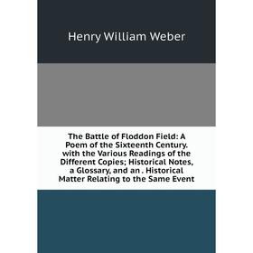 Книга The Battle of Floddon Field: A Poem of the Sixteenth Century. with the Various Readings of the Different Copies; Historical Notes, a Glossary, a
Книга The Battle of Floddon Field: A Poem of the Sixteenth Century. with the Various Readings of the Different Copies; Historical Notes, a Glossary, a