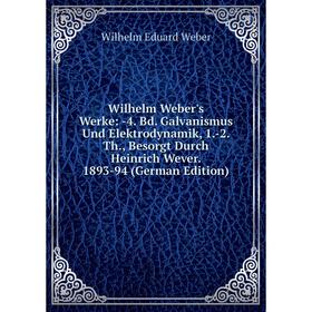 Книга Wilhelm Weber's Werke: -4. Bd. Galvanismus Und Elektrodynamik, 1.-2. Th., Besorgt Durch Heinrich Wever. 1893-94 (German Edition)
Книга Wilhelm Weber's Werke: -4. Bd. Galvanismus Und Elektrodynamik, 1.-2. Th., Besorgt Durch Heinrich Wever. 1893-94 (German Edition)