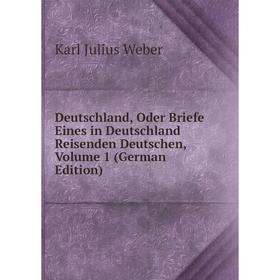 Книга Deutschland, Oder Briefe Eines in Deutschland Reisenden Deutschen, Volume 1 (German Edition)
Книга Deutschland, Oder Briefe Eines in Deutschland Reisenden Deutschen, Volume 1 (German Edition)