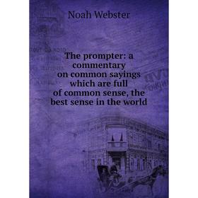 Книга The prompter: a commentary on common sayings which are full of common sense, the best sense in the world
Книга The prompter: a commentary on common sayings which are full of common sense, the best sense in the world
