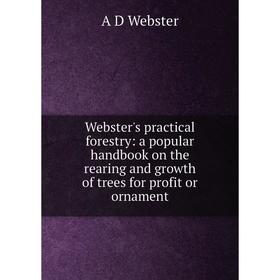 Книга Webster's practical forestry: a popular handbook on the rearing and growth of trees for profit or ornament
Книга Webster's practical forestry: a popular handbook on the rearing and growth of trees for profit or ornament