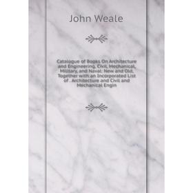 Книга Catalogue of Books On Architecture and Engineering, Civil, Mechanical, Military, and Naval: New and Old, Together with an Incorporated List of.
Книга Catalogue of Books On Architecture and Engineering, Civil, Mechanical, Military, and Naval: New and Old, Together with an Incorporated List of.