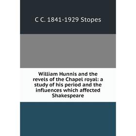 Книга William Hunnis and the revels of the Chapel royal: a study of his period and the influences which affected Shakespeare
Книга William Hunnis and the revels of the Chapel royal: a study of his period and the influences which affected Shakespeare