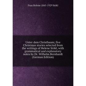 Книга Unter dem Christbaum; five Christmas stories selected from the writings of Helene Stökl, with grammatical and explanatory notes by Dr. Wilhelm B
Книга Unter dem Christbaum; five Christmas stories selected from the writings of Helene Stökl, with grammatical and explanatory notes by Dr. Wilhelm B