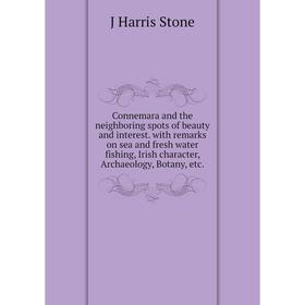 Книга Connemara and the neighboring spots of beauty and interest. with remarks on sea and fresh water fishing, Irish character, Archaeology, Botany, e
Книга Connemara and the neighboring spots of beauty and interest. with remarks on sea and fresh water fishing, Irish character, Archaeology, Botany, e
