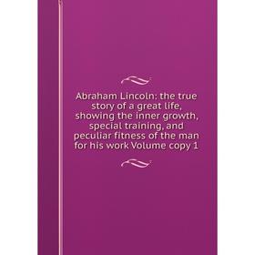 Книга Abraham Lincoln: the true story of a great life, showing the inner growth, special training, and peculiar fitness of the man for his work Volume
Книга Abraham Lincoln: the true story of a great life, showing the inner growth, special training, and peculiar fitness of the man for his work Volume