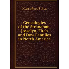 Книга Genealogies of the Stranahan, Josselyn, Fitch and Dow Families in North America
Книга Genealogies of the Stranahan, Josselyn, Fitch and Dow Families in North America