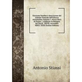 Книга Orazione funebre e descrizione del solenne funerale dell'Altezza serenissima Antonio I ottavo duca di Parma: celebrato in Bologna dal Ducal XXVI
Книга Orazione funebre e descrizione del solenne funerale dell'Altezza serenissima Antonio I ottavo duca di Parma: celebrato in Bologna dal Ducal XXVI