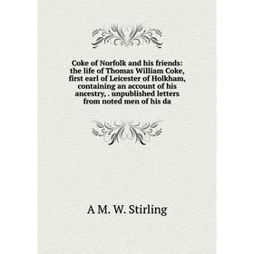 Книга Coke of Norfolk and his friends: the life of Thomas William Coke, first earl of Leicester of Holkham, containing an account of his ancestry,. un
Книга Coke of Norfolk and his friends: the life of Thomas William Coke, first earl of Leicester of Holkham, containing an account of his ancestry,. un