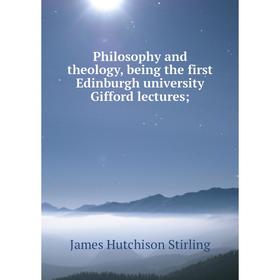Книга Philosophy and theology, being the first Edinburgh university Gifford lectures
Книга Philosophy and theology, being the first Edinburgh university Gifford lectures
