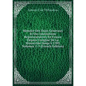 Книга Histoire Des États Généraux Et Des Institutions Représentatives En France Depuis L'origine De La Monarchie Jusqu'à 1789, Volumes 1-3 (French Edi
Книга Histoire Des États Généraux Et Des Institutions Représentatives En France Depuis L'origine De La Monarchie Jusqu'à 1789, Volumes 1-3 (French Edi