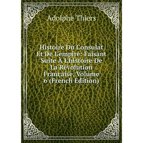 Книга Histoire Du Consulat Et De L'empire: Faisant Suite À L'histoire De La Révolution Française, Volume 6 (French Edition)
Книга Histoire Du Consulat Et De L'empire: Faisant Suite À L'histoire De La Révolution Française, Volume 6 (French Edition)